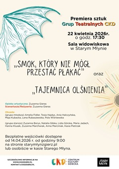 Spektakle grup teatralnych Centrum Kultury Dziecka- Smok, który nie mógł przestać płakać oraz Tajemnica  olśnienia